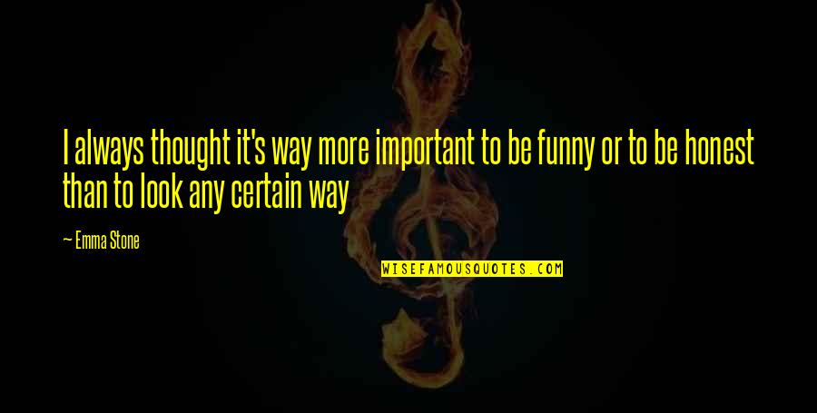 More Than Funny Quotes By Emma Stone: I always thought it's way more important to