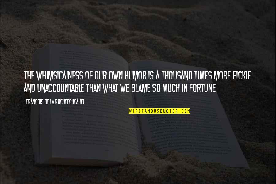 More Than Funny Quotes By Francois De La Rochefoucauld: The whimsicalness of our own humor is a