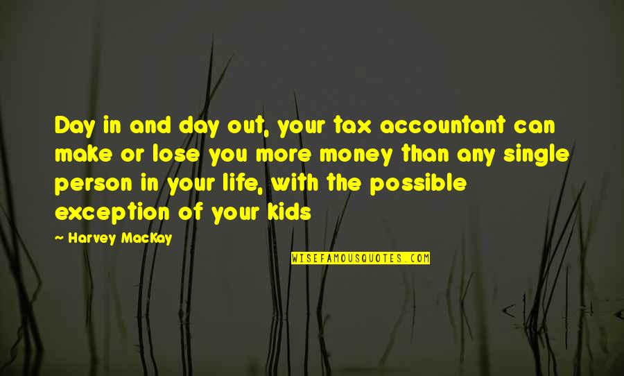 More Than Funny Quotes By Harvey MacKay: Day in and day out, your tax accountant