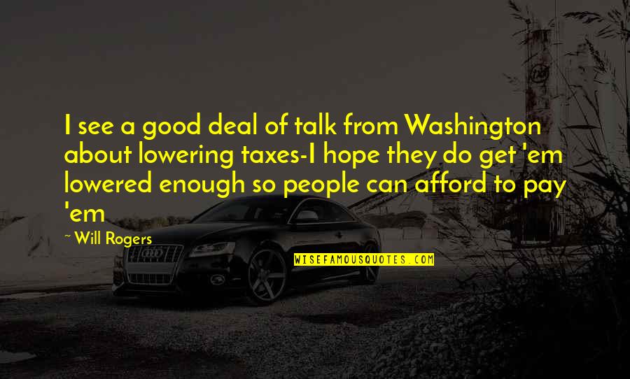 More Than Good Enough Quotes By Will Rogers: I see a good deal of talk from