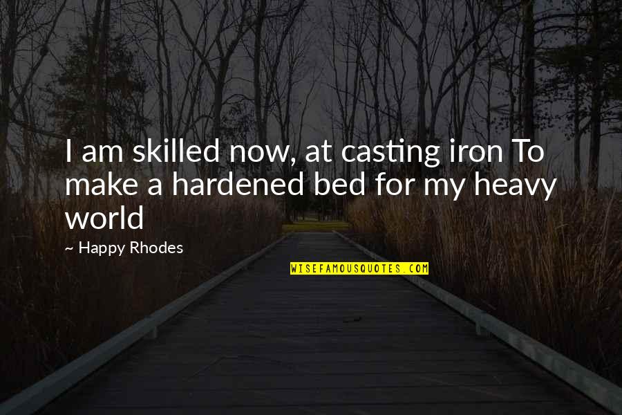 More Than Him Jay Mclean Quotes By Happy Rhodes: I am skilled now, at casting iron To