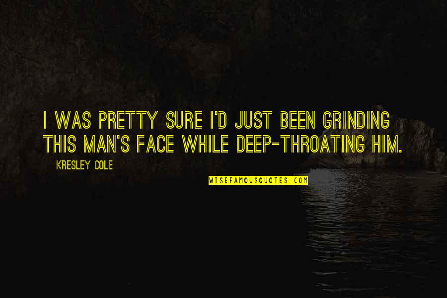 More Than Just A Pretty Face Quotes By Kresley Cole: I was pretty sure I'd just been grinding