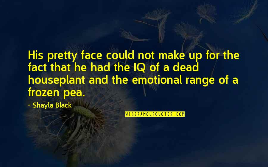 More Than Just A Pretty Face Quotes By Shayla Black: His pretty face could not make up for