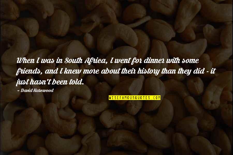 More Than Just Friends Quotes By David Harewood: When I was in South Africa, I went