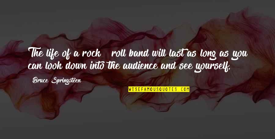 More Than Life Band Quotes By Bruce Springsteen: The life of a rock & roll band More Than Life Band Quotes By Bruce Springsteen: The life of a rock & roll band