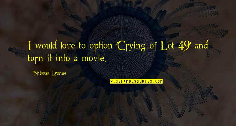 More Than Love Natasha Quotes By Natasha Lyonne: I would love to option 'Crying of Lot