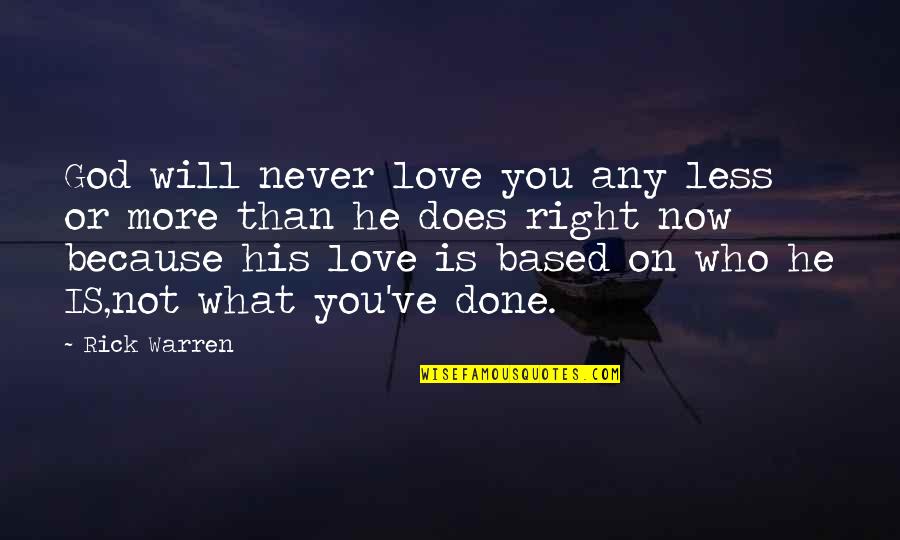 More Than Love Quotes By Rick Warren: God will never love you any less or