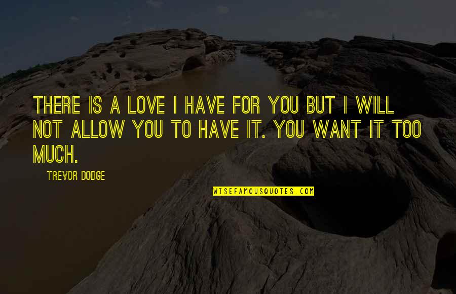 More Than Love Trevor Quotes By Trevor Dodge: There is a love I have for you More Than Love Trevor Quotes By Trevor Dodge: There is a love I have for you