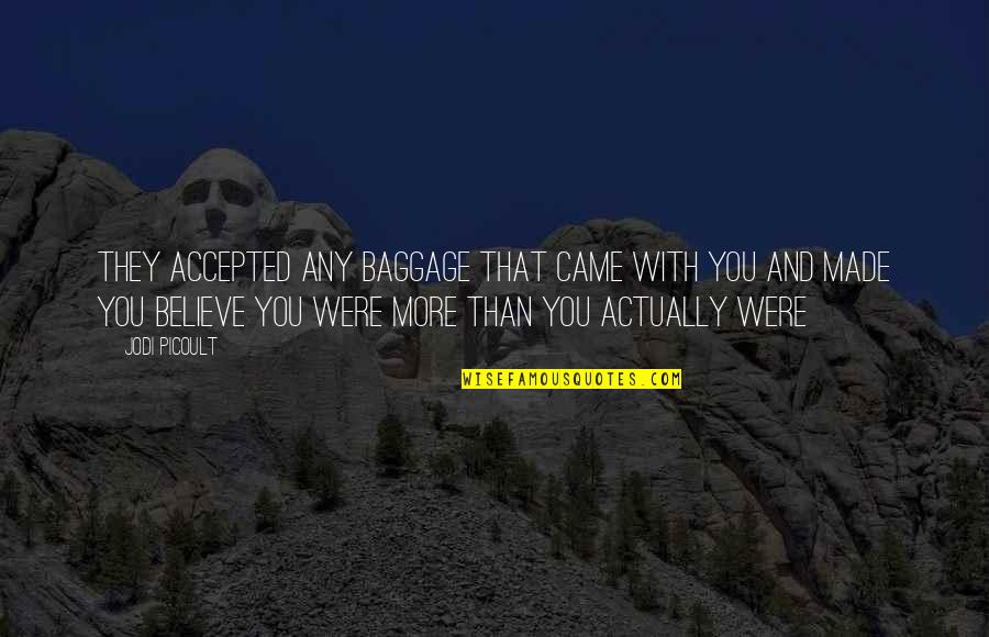 More Than Love You Quotes By Jodi Picoult: They accepted any baggage that came with you