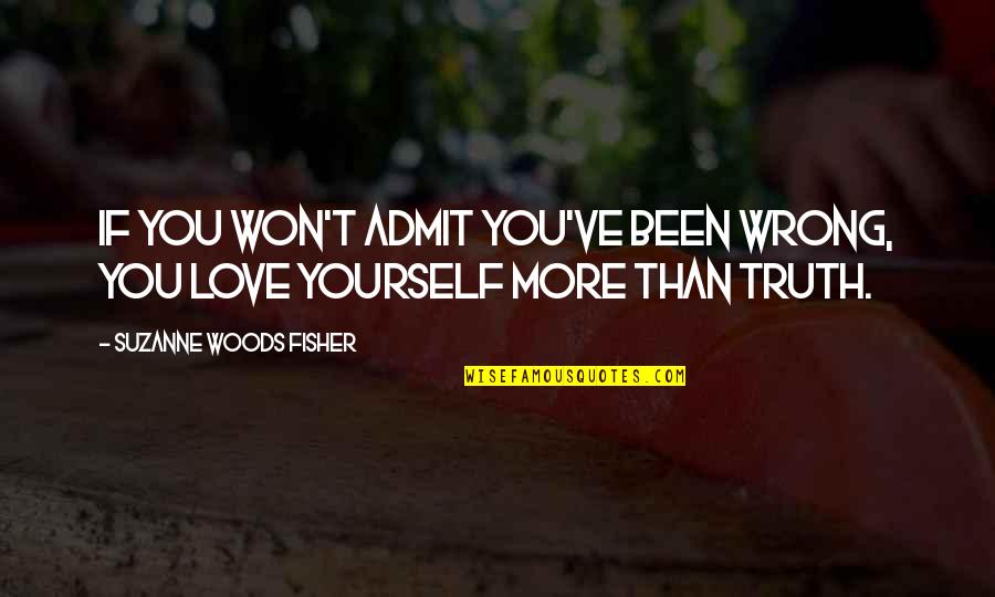 More Than Love You Quotes By Suzanne Woods Fisher: If you won't admit you've been wrong, you