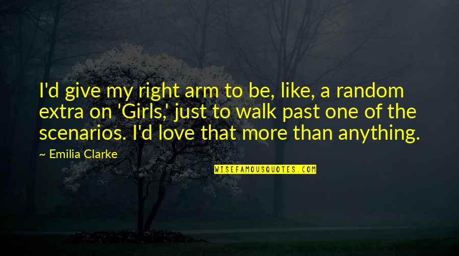 More Than One Love Quotes By Emilia Clarke: I'd give my right arm to be, like,