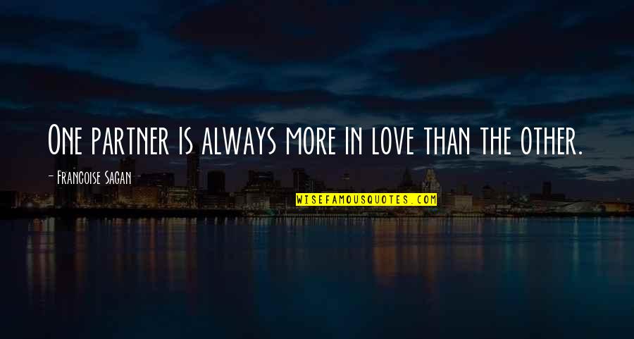 More Than One Love Quotes By Francoise Sagan: One partner is always more in love than More Than One Love Quotes By Francoise Sagan: One partner is always more in love than