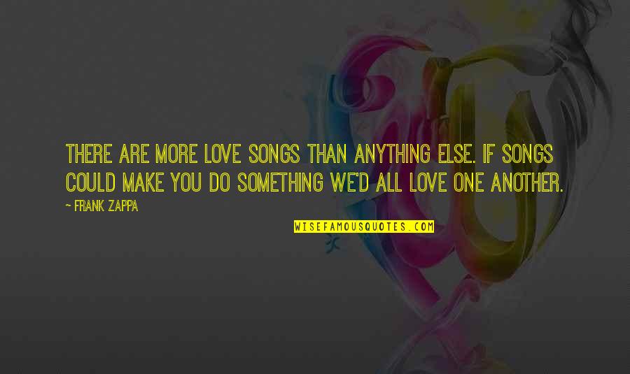 More Than One Love Quotes By Frank Zappa: There are more love songs than anything else.