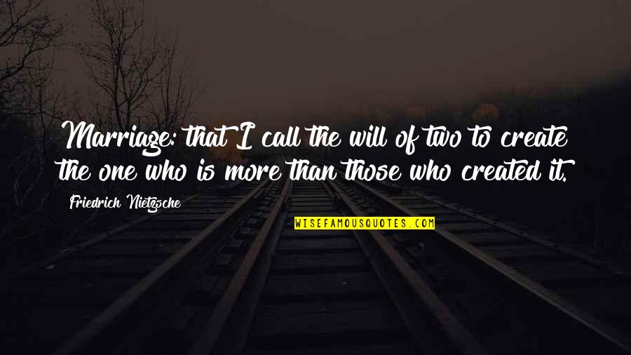 More Than One Love Quotes By Friedrich Nietzsche: Marriage: that I call the will of two More Than One Love Quotes By Friedrich Nietzsche: Marriage: that I call the will of two