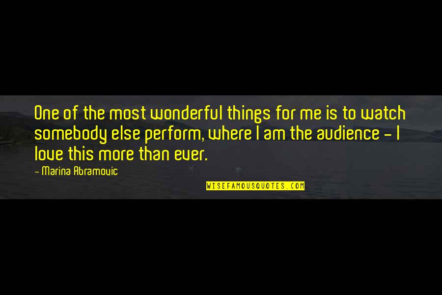 More Than One Love Quotes By Marina Abramovic: One of the most wonderful things for me