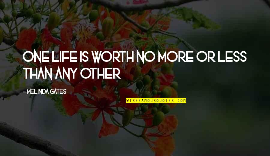 More Than One Love Quotes By Melinda Gates: One life is worth no more or less More Than One Love Quotes By Melinda Gates: One life is worth no more or less
