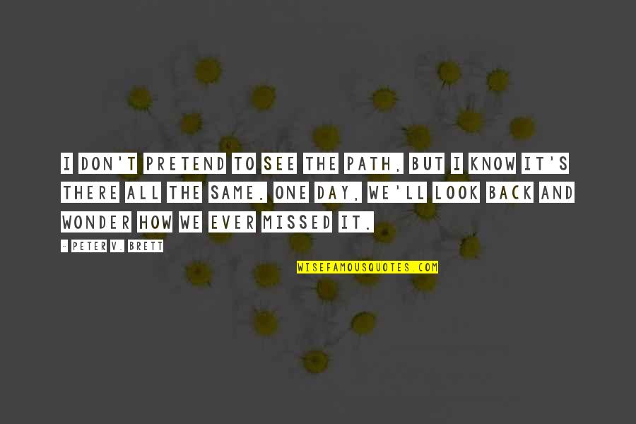 More Than One Path Quotes By Peter V. Brett: I don't pretend to see the path, but More Than One Path Quotes By Peter V. Brett: I don't pretend to see the path, but