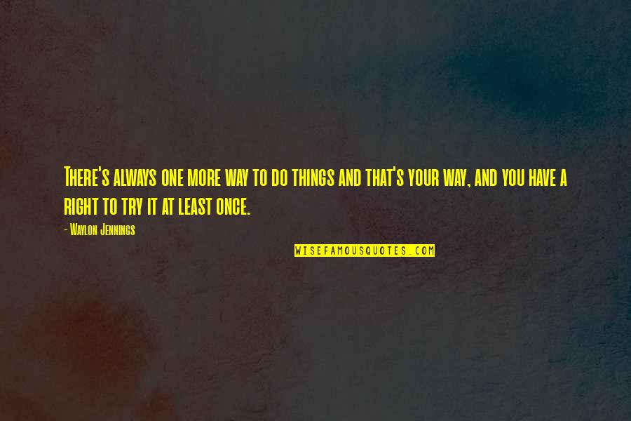 More Than One Way To Do Things Quotes By Waylon Jennings: There's always one more way to do things More Than One Way To Do Things Quotes By Waylon Jennings: There's always one more way to do things