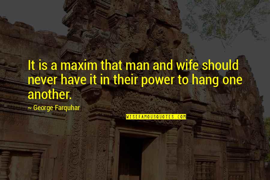 More Than One Wife Quotes By George Farquhar: It is a maxim that man and wife