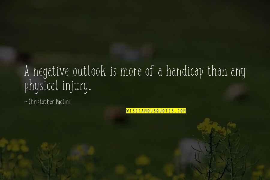 More Than Physical Quotes By Christopher Paolini: A negative outlook is more of a handicap