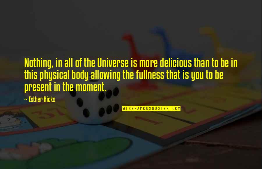 More Than Physical Quotes By Esther Hicks: Nothing, in all of the Universe is more