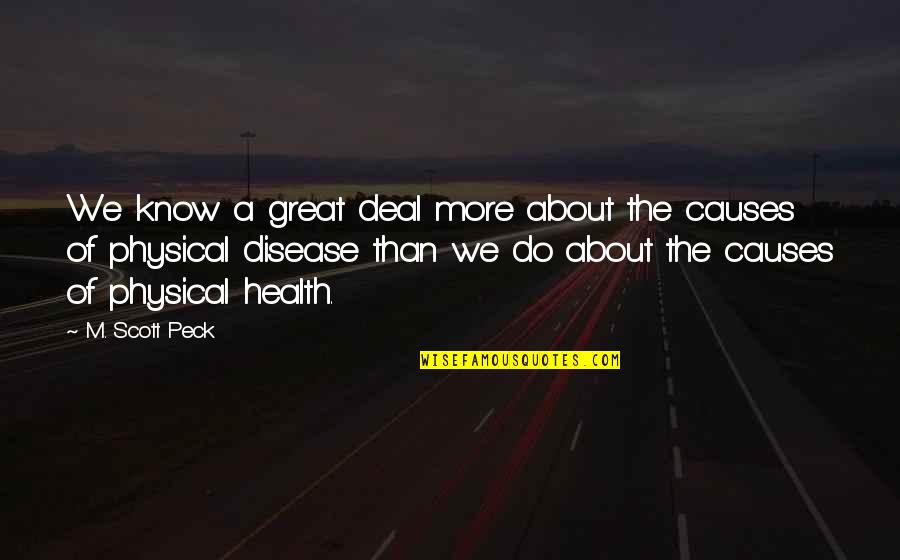 More Than Physical Quotes By M. Scott Peck: We know a great deal more about the