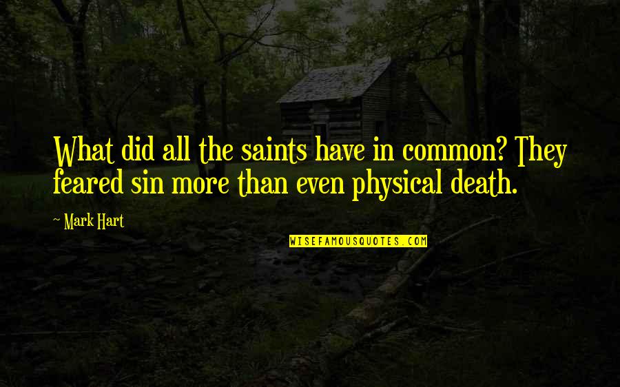 More Than Physical Quotes By Mark Hart: What did all the saints have in common?