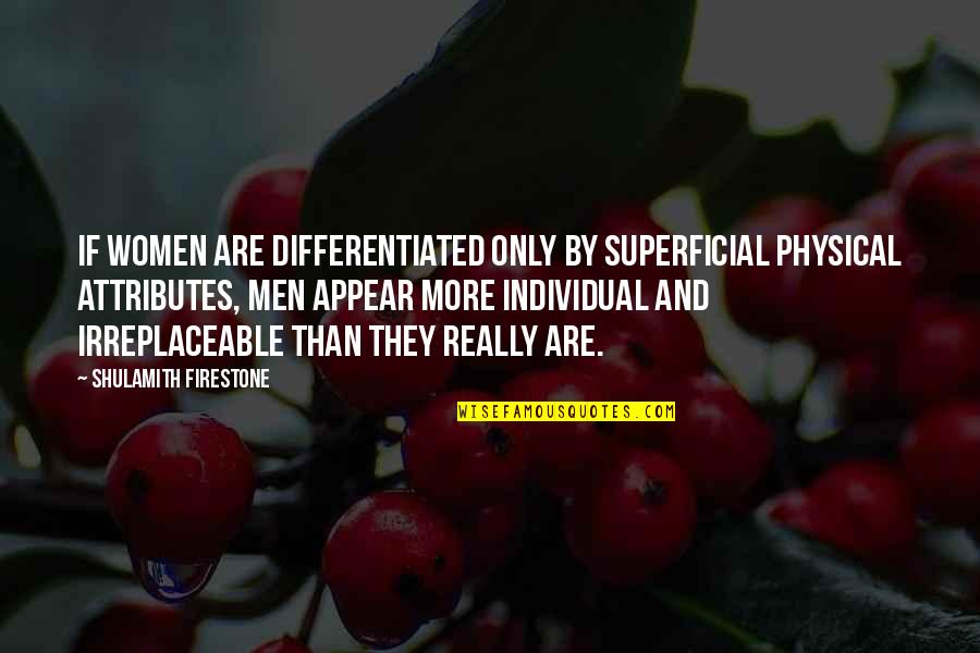 More Than Physical Quotes By Shulamith Firestone: If women are differentiated only by superficial physical