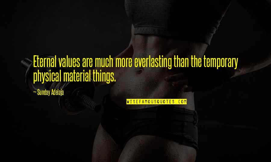 More Than Physical Quotes By Sunday Adelaja: Eternal values are much more everlasting than the