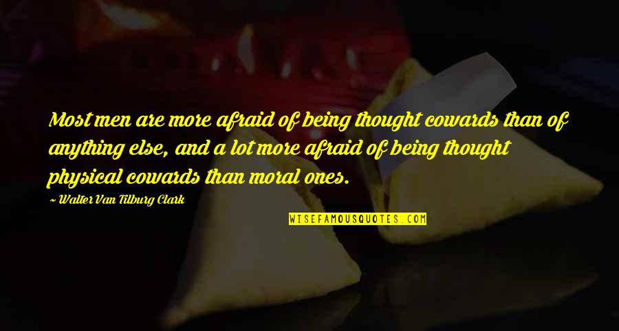 More Than Physical Quotes By Walter Van Tilburg Clark: Most men are more afraid of being thought