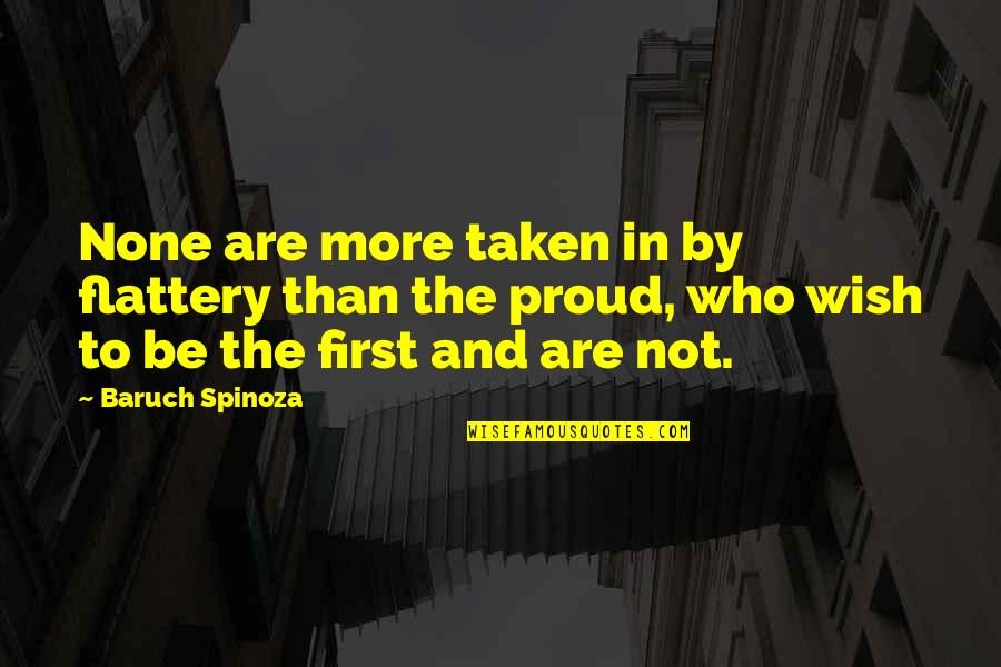 More Than Proud Quotes By Baruch Spinoza: None are more taken in by flattery than