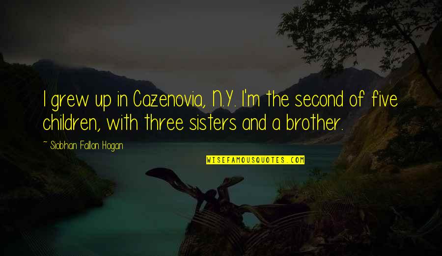 More Than Sisters Quotes By Siobhan Fallon Hogan: I grew up in Cazenovia, N.Y. I'm the