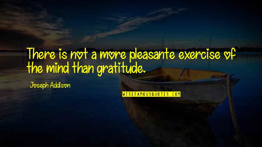 More Than Thank You Quotes By Joseph Addison: There is not a more pleasante exercise of More Than Thank You Quotes By Joseph Addison: There is not a more pleasante exercise of