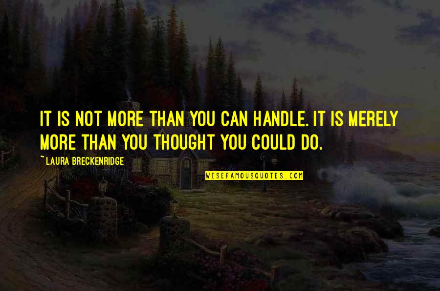 More Than You Can Handle Quotes By Laura Breckenridge: It is not more than you can handle.