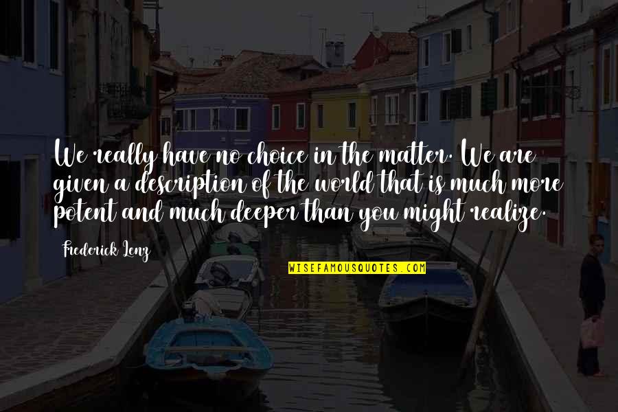 More Than You Quotes By Frederick Lenz: We really have no choice in the matter.