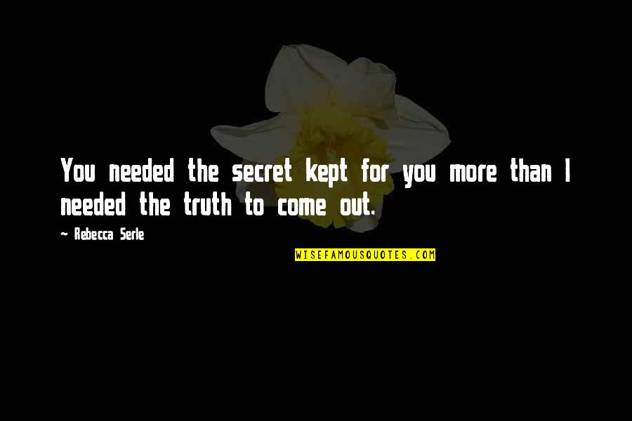 More Than You Quotes By Rebecca Serle: You needed the secret kept for you more