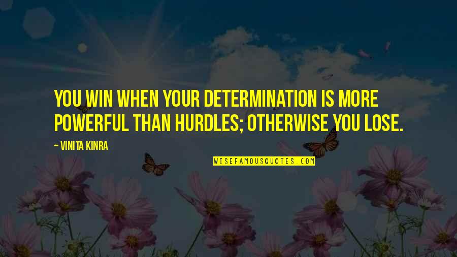 More Than You Quotes By Vinita Kinra: You win when your determination is more powerful