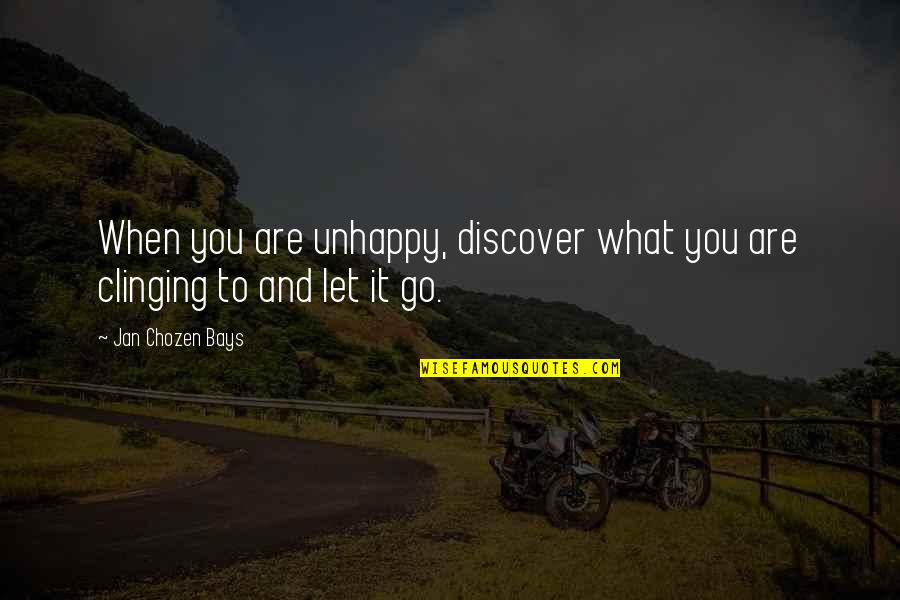 More The Merrier Movie Quotes By Jan Chozen Bays: When you are unhappy, discover what you are More The Merrier Movie Quotes By Jan Chozen Bays: When you are unhappy, discover what you are