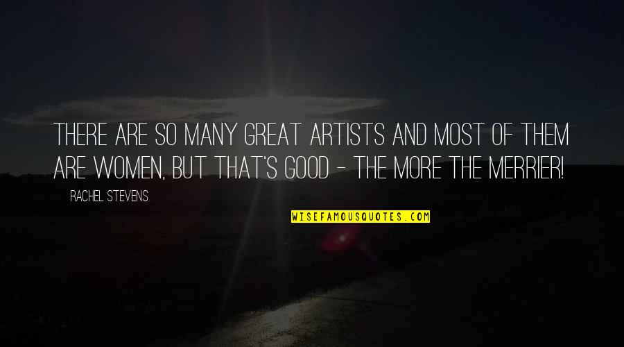 More The Merrier Quotes By Rachel Stevens: There are so many great artists and most