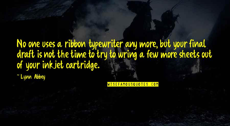 More The Quotes By Lynn Abbey: No one uses a ribbon typewriter any more,