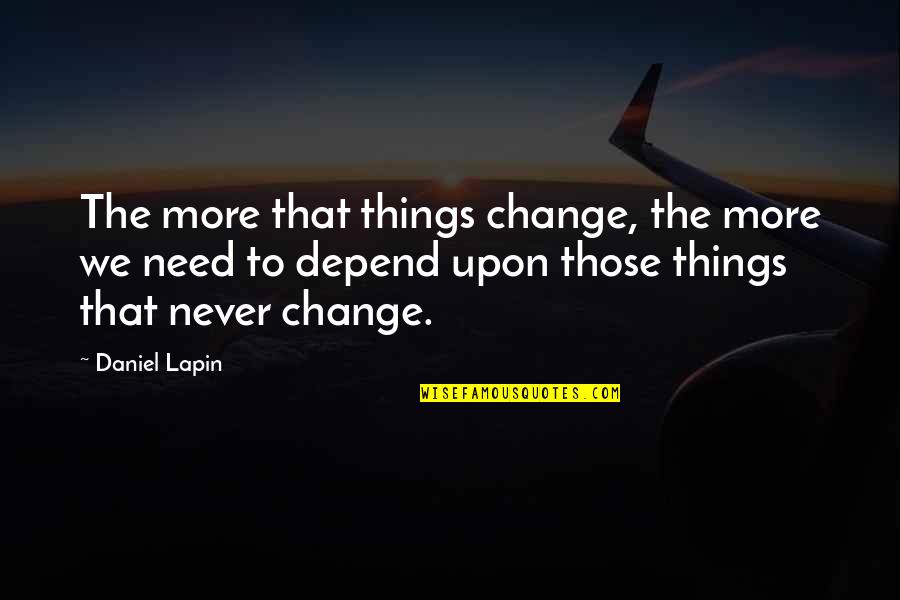 More Things Change Quotes By Daniel Lapin: The more that things change, the more we