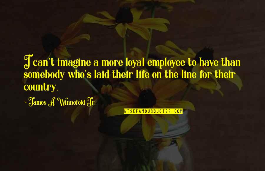 More To Life Quotes By James A. Winnefeld Jr.: I can't imagine a more loyal employee to