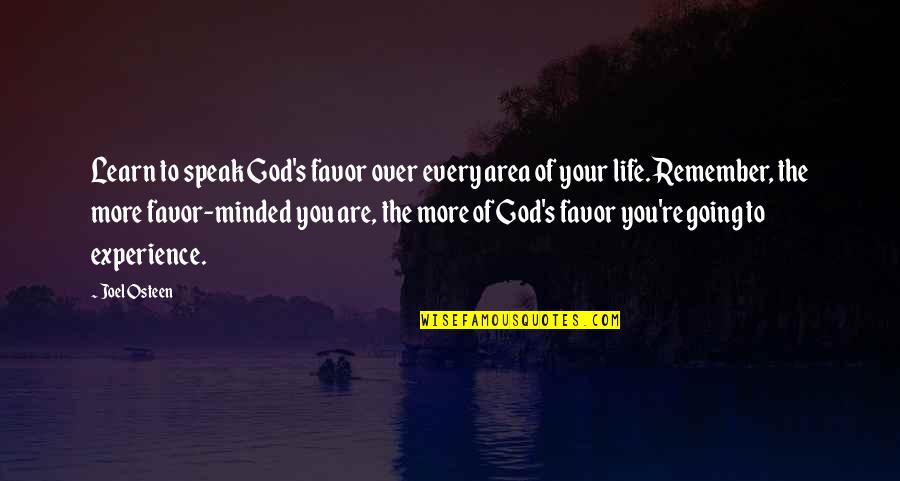 More To Life Quotes By Joel Osteen: Learn to speak God's favor over every area More To Life Quotes By Joel Osteen: Learn to speak God's favor over every area