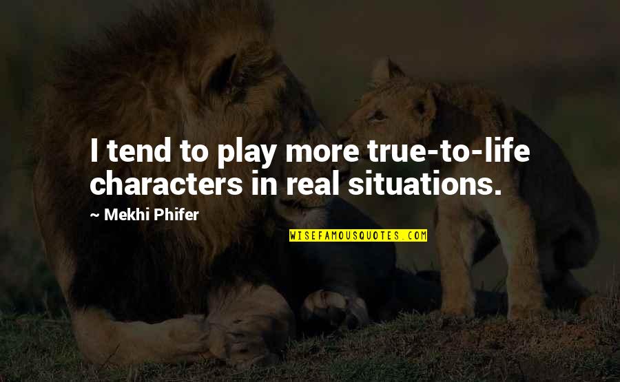 More To Life Quotes By Mekhi Phifer: I tend to play more true-to-life characters in More To Life Quotes By Mekhi Phifer: I tend to play more true-to-life characters in