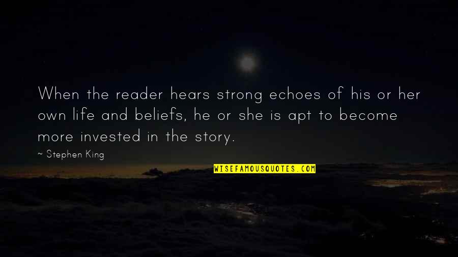 More To Life Quotes By Stephen King: When the reader hears strong echoes of his More To Life Quotes By Stephen King: When the reader hears strong echoes of his