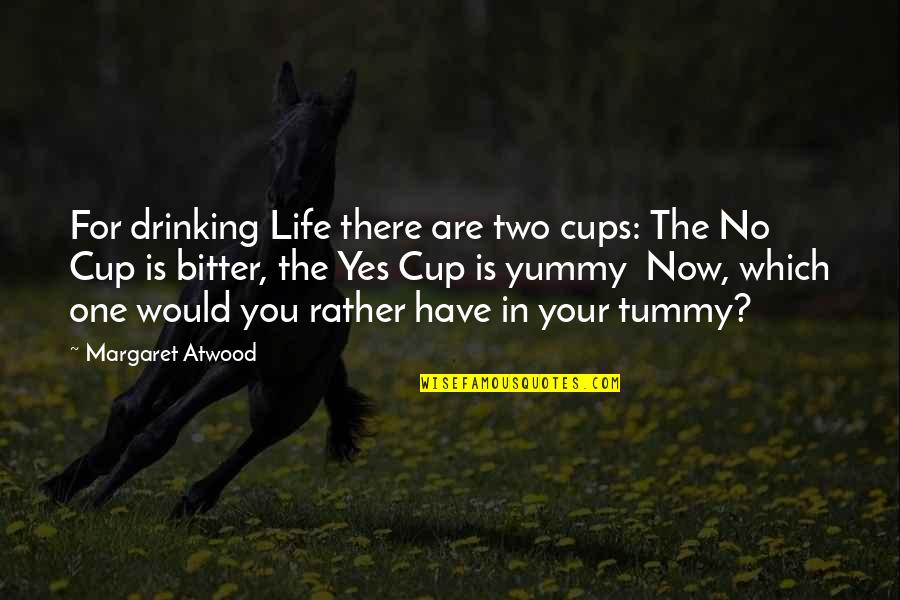 More To Life Than Drinking Quotes By Margaret Atwood: For drinking Life there are two cups: The