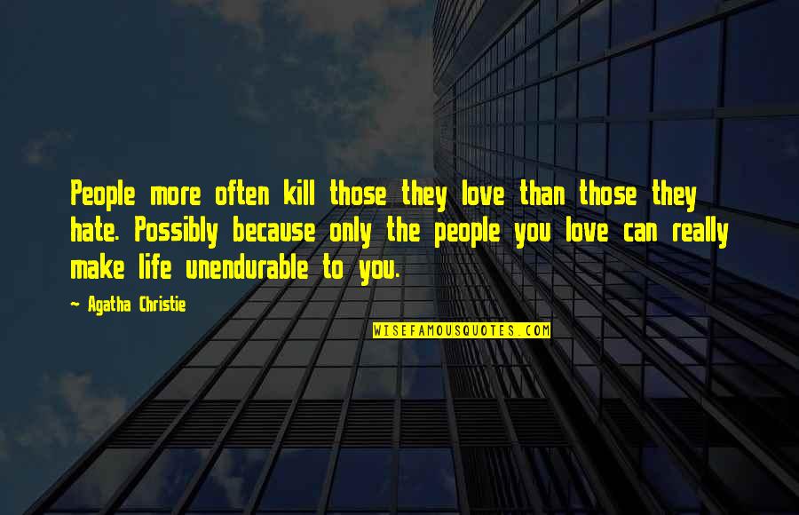 More To Life Than Love Quotes By Agatha Christie: People more often kill those they love than