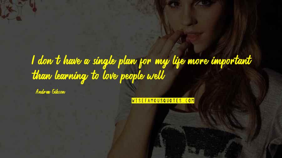 More To Life Than Love Quotes By Andrea Gibson: I don't have a single plan for my