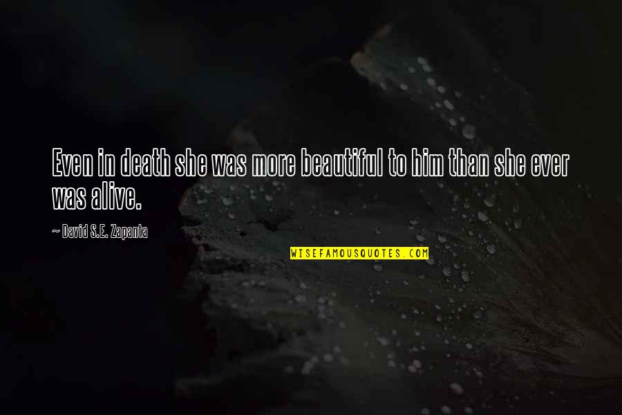 More To Life Than Love Quotes By David S.E. Zapanta: Even in death she was more beautiful to