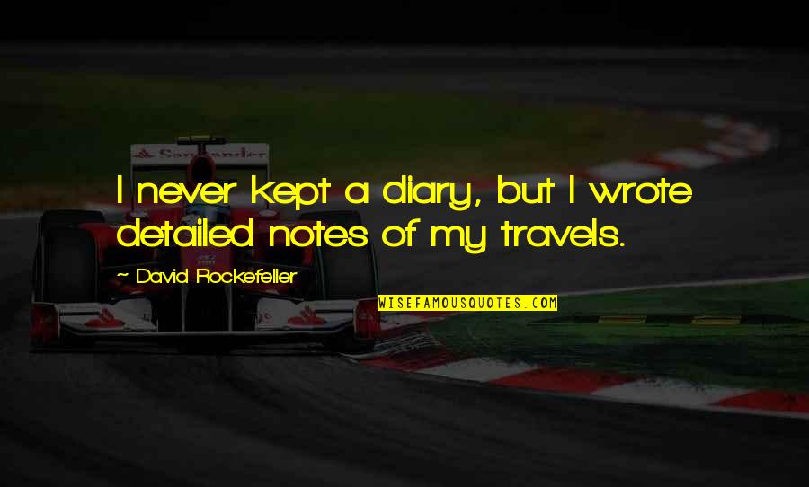 More Travels With You Quotes By David Rockefeller: I never kept a diary, but I wrote More Travels With You Quotes By David Rockefeller: I never kept a diary, but I wrote